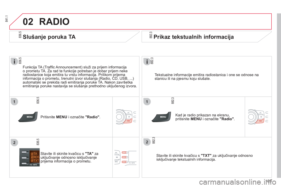 CITROEN C-ZERO 2016  Upute Za Rukovanje (in Croatian) 02
836.5
836.5
836.5 841.1
882.3
882.3
882.3
882.3
836.5
139
C-zero_hr_Chap11b_rde2_ed01-2014
RADIO
Tekstualne informacije emitira radiostanica i one se odnose na 
stanicu ili na pjesmu koju slušate.