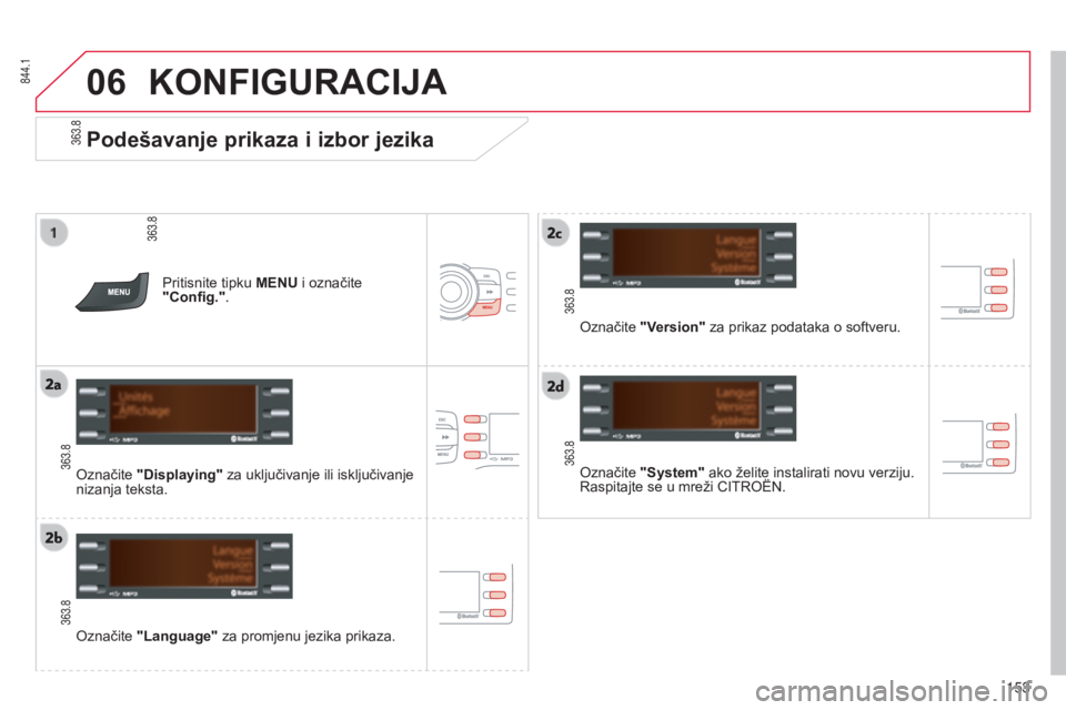 CITROEN C-ZERO 2016  Upute Za Rukovanje (in Croatian) 06
363.8
363.8
363.8
363.8
363.8
363.8 844.1
153
C-zero_hr_Chap11b_rde2_ed01-2014
Podešavanje prikaza i izbor jezika
označite "System"
 ako želite instalirati novu verziju. r
aspitajte se u