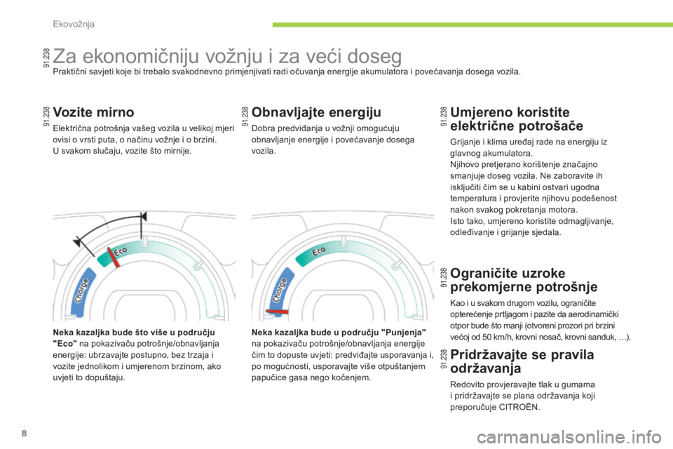 CITROEN C-ZERO 2016  Upute Za Rukovanje (in Croatian) 8
C-zero_hr_Chap00c_eco-conduite_ed01-2014
za ekonomičniju vožnju i za veći dosegPraktični savjeti koje bi trebalo svakodnevno primjenjivati radi očuvanja energije akumulatora i povećavanja dose