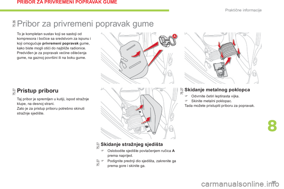 CITROEN C-ZERO 2016 Upute Za Rukovanje (in Croatian) 75.2775.26
75.27 75.27
75.27
97
C-zero_hr_Chap08_info-pratiques_ed01-2014
Taj pribor je spremljen u kutiji, ispod stražnje
klupe, na desnoj strani.
za
to je za pristup priboru potrebno skinuti
str CITROEN C-ZERO 2016 Upute Za Rukovanje (in Croatian) 75.2775.26
75.27 75.27
75.27
97
C-zero_hr_Chap08_info-pratiques_ed01-2014
Taj pribor je spremljen u kutiji, ispod stražnje
klupe, na desnoj strani.
za
to je za pristup priboru potrebno skinuti
str