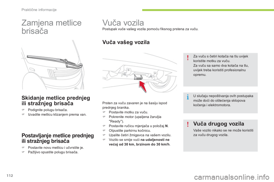 CITROEN C-ZERO 2014  Upute Za Rukovanje (in Croatian) Praktične informacije
112
   
 
 
 
 
Vuča vozila  
Postupak vuče vašeg vozila pomoću fiksnog prstena za vuču. 
 
 Vuča vašeg vozila
 
Prsten za vuču zavaren je na 