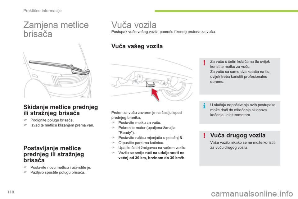 CITROEN C-ZERO 2012  Upute Za Rukovanje (in Croatian) i !
!
Praktične informacije
110
   
 
 
 
 
Vuča vozila  
Postupak vuče vašeg vozila pomoću fiksnog prstena za vuču. 
 
 
Vuča vašeg vozila 
 
Prsten za vuču zavaren je na šasiju ispod 
pred