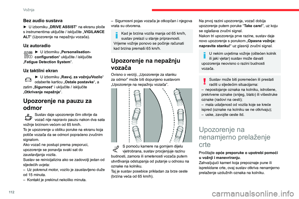 CITROEN C3 AIRCROSS 2021  Upute Za Rukovanje (in Croatian) 11 2
Vožnja
Ako je vozaču popustila pažnja i brzina je veća od 60 km/h, sustav šalje upozorenje ako vozilo neočekivano promijeni smjer.
Sustav je posebno koristan na brzim cestama i 
autocestama