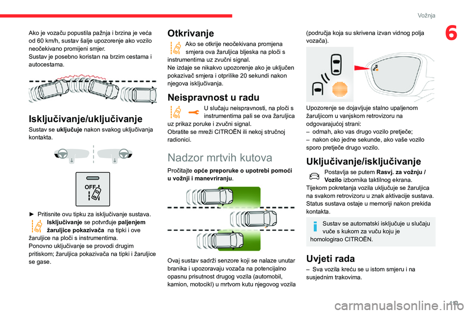 CITROEN C3 AIRCROSS 2021  Upute Za Rukovanje (in Croatian) 11 3
Vožnja
6Ako je vozaču popustila pažnja i brzina je veća od 60 km/h, sustav šalje upozorenje ako vozilo neočekivano promijeni smjer.
Sustav je posebno koristan na brzim cestama i 
autocestam