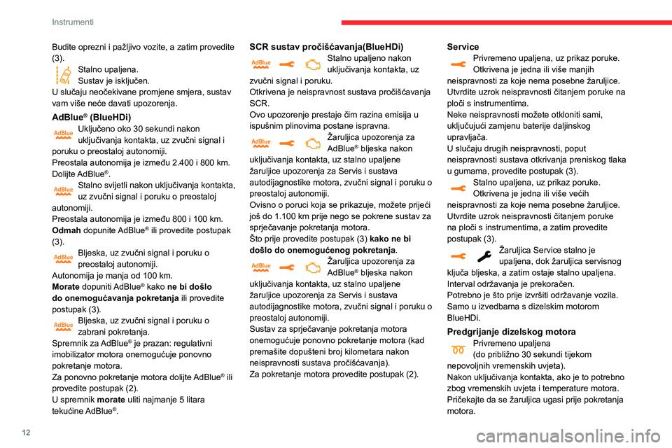CITROEN C3 AIRCROSS 2021  Upute Za Rukovanje (in Croatian) 12
Instrumenti
Budite oprezni i pažljivo vozite, a zatim provedite 
(3).
Stalno upaljena.Sustav je isključen.
U slučaju neočekivane promjene smjera, sustav 
vam više neće davati upozorenja.
AdBl