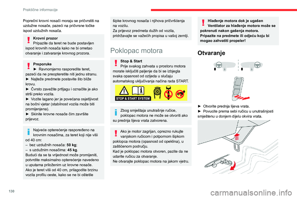 CITROEN C3 AIRCROSS 2021  Upute Za Rukovanje (in Croatian) 130
Praktične informacije
► Gurnite ručicu ulijevo i podignite poklopac motora. 
 
► Izvadite potpornu šipku iz njezina ležišta i učvrstite je u utor, tako da poklopac motora drži 
u otvore