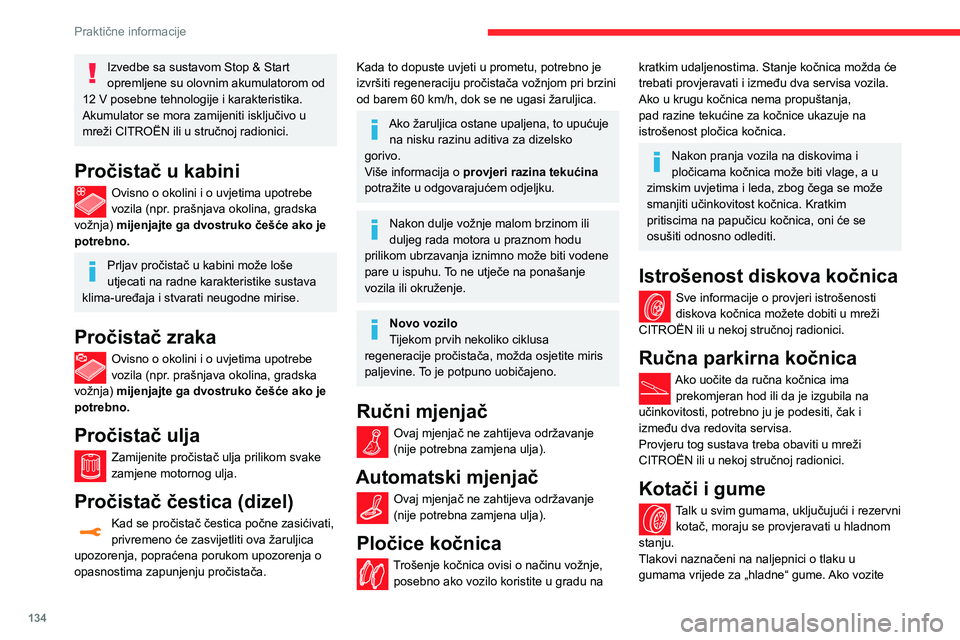 CITROEN C3 AIRCROSS 2021  Upute Za Rukovanje (in Croatian) 134
Praktične informacije
Izvedbe sa sustavom Stop & Start 
opremljene su olovnim akumulatorom od 
12 V posebne tehnologije i karakteristika.Akumulator se mora zamijeniti isključivo u 
mreži CITRO