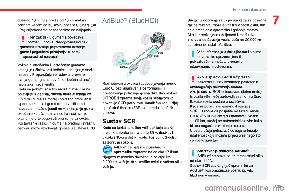 CITROEN C3 AIRCROSS 2021  Upute Za Rukovanje (in Croatian) 135
Praktične informacije
7duže od 10 minuta ili više od 10 kilometara brzinom većom od 50 km/h, dodajte 0,3 bara (30 kPa) vrijednostima naznačenima na naljepnici.
Prenizak tlak u gumama povećav