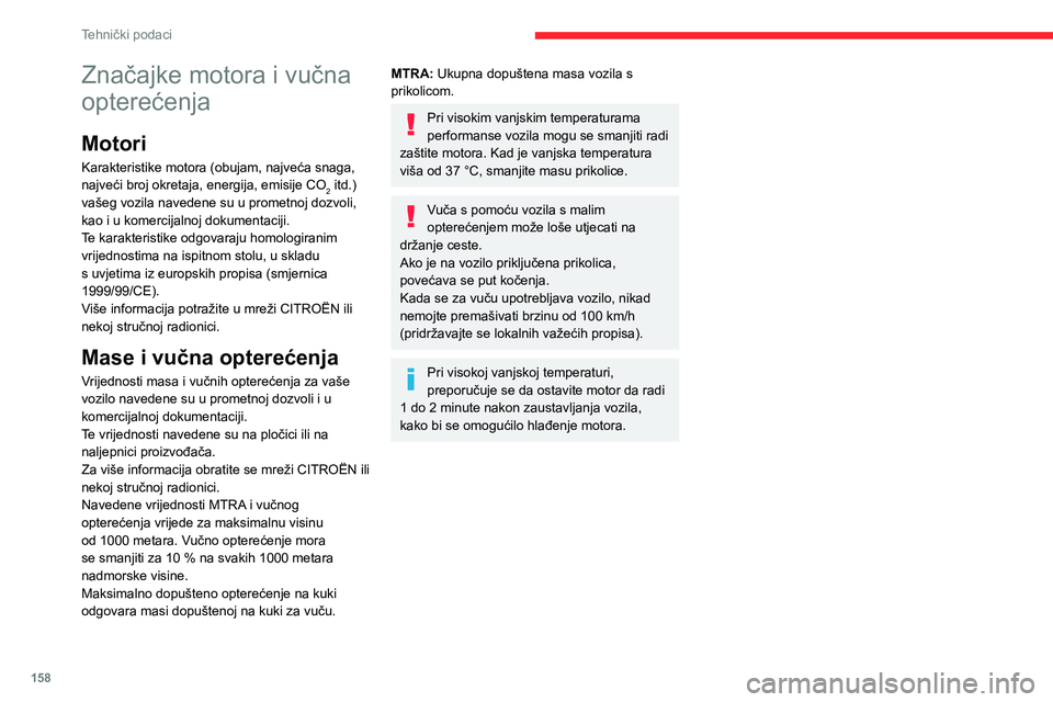 CITROEN C3 AIRCROSS 2021  Upute Za Rukovanje (in Croatian) 158
Tehnički podaci
Značajke motora i vučna 
opterećenja
Motori
Karakteristike motora (obujam, najveća snaga, 
najveći broj okretaja, energija, emisije CO
2 itd.) 
vašeg vozila navedene su u pr