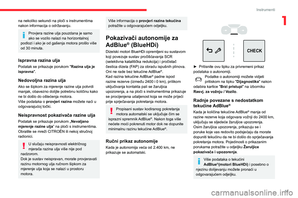 CITROEN C3 AIRCROSS 2021 Upute Za Rukovanje (in Croatian) 15
Instrumenti
1na nekoliko sekundi na ploči s instrumentima
nakon informacija o održavanju.
Provjera razine ulja pouzdana je samo
ako se vozilo nalazi na horizontalnoj
podlozi i ako je od gašen CITROEN C3 AIRCROSS 2021 Upute Za Rukovanje (in Croatian) 15
Instrumenti
1na nekoliko sekundi na ploči s instrumentima
nakon informacija o održavanju.
Provjera razine ulja pouzdana je samo
ako se vozilo nalazi na horizontalnoj
podlozi i ako je od gašen