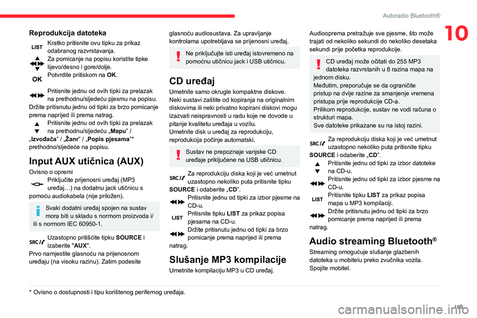 CITROEN C3 AIRCROSS 2021  Upute Za Rukovanje (in Croatian) 169
Autoradio Bluetooth®
10Reprodukcija datoteka
Kratko pritisnite ovu tipku za prikaz odabranog razvrstavanja.Za pomicanje na popisu koristite tipke 
lijevo/desno i gore/dolje.
Potvrdite pritiskom n