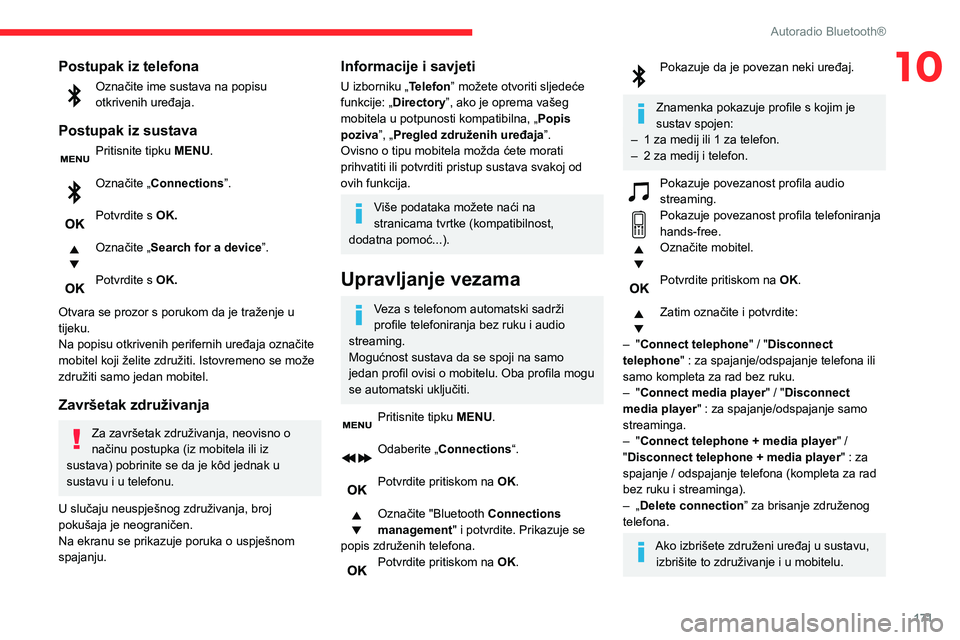 CITROEN C3 AIRCROSS 2021  Upute Za Rukovanje (in Croatian) 171
Autoradio Bluetooth®
10Postupak iz telefona
Označite ime sustava na popisu otkrivenih uređaja.
Postupak iz sustava
Pritisnite tipku MENU. 
Označite „Connections”. 
Potvrdite s OK. 
Označi