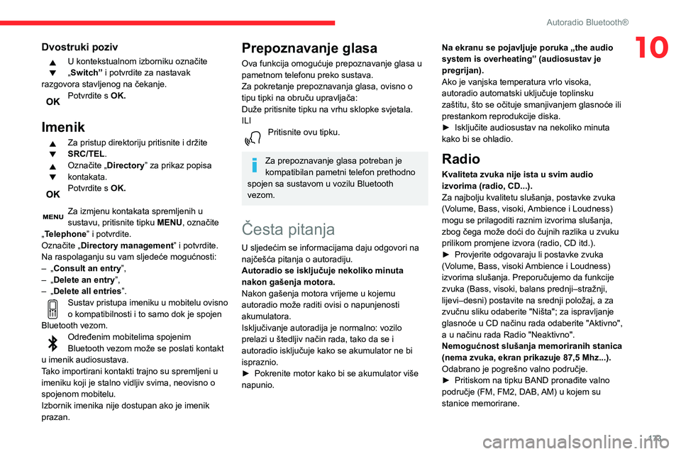 CITROEN C3 AIRCROSS 2021  Upute Za Rukovanje (in Croatian) 173
Autoradio Bluetooth®
10Dvostruki poziv
U kontekstualnom izborniku označite 
„Switch” i potvrdite za nastavak 
razgovora stavljenog na čekanje.
Potvrdite s OK. 
Imenik
Za pristup direktoriju