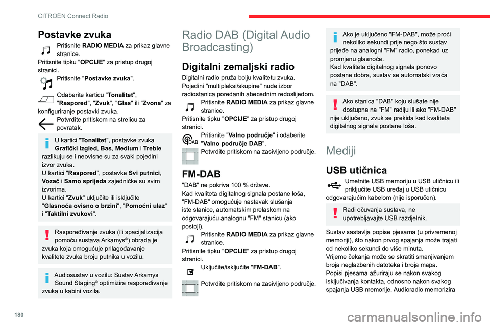 CITROEN C3 AIRCROSS 2021  Upute Za Rukovanje (in Croatian) 180
CITROËN Connect Radio
te popise koji će se uslijed toga učitavati puno brže ako nisu izmijenjeni.
Dodatna (AUX) jack utičnica
Ovisno o opremiPriključite prijenosni uređaj (MP3 uređaj…) n