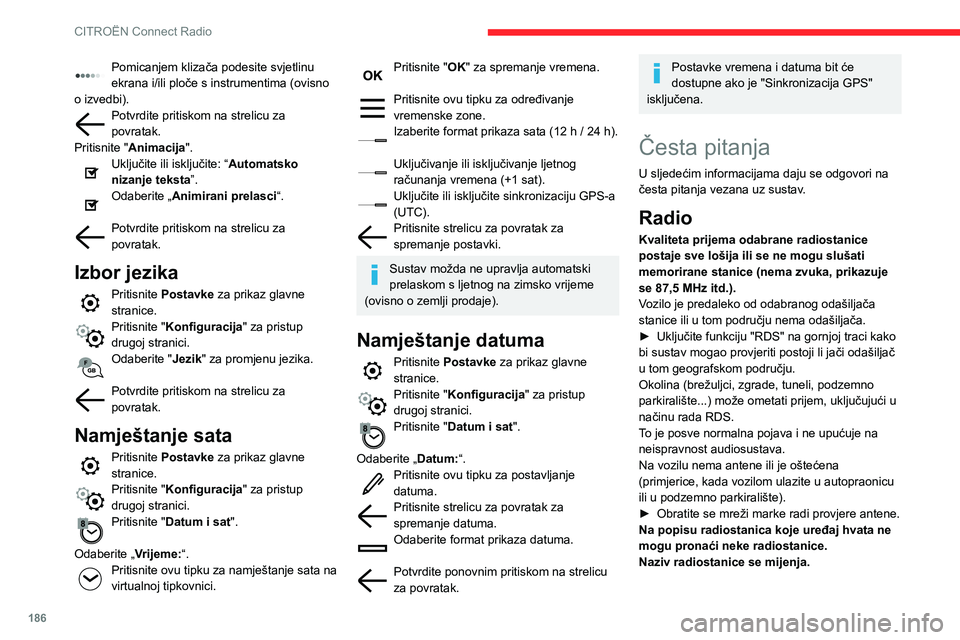 CITROEN C3 AIRCROSS 2021  Upute Za Rukovanje (in Croatian) 186
CITROËN Connect Radio
Uređaj više ne hvata stanicu ili je njezin naziv promijenjen na popisu.► Pritisnite okruglu strelicu u kartici "Popis" na "Radio". str.
Umjesto naziva ne