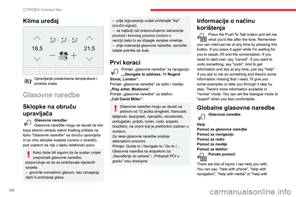 CITROEN C3 AIRCROSS 2021  Upute Za Rukovanje (in Croatian) 192
CITROËN Connect Nav
radio". For an overview on how to use voice controls, you can say "help with voice controls". Glasovne naredbe 
Set dialogue mode as <...> 
Poruke pomoći 
izbor p
