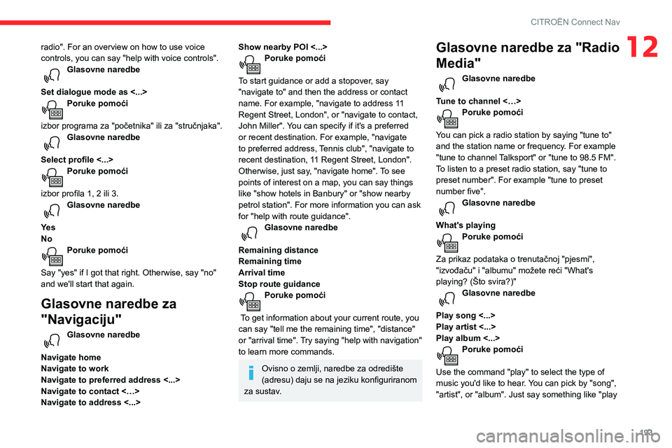 CITROEN C3 AIRCROSS 2021  Upute Za Rukovanje (in Croatian) 193
CITROËN Connect Nav
12radio". For an overview on how to use voice 
controls, you can say "help with voice controls". 
Glasovne naredbe 
Set dialogue mode as <...> 
Poruke pomoći 
izb