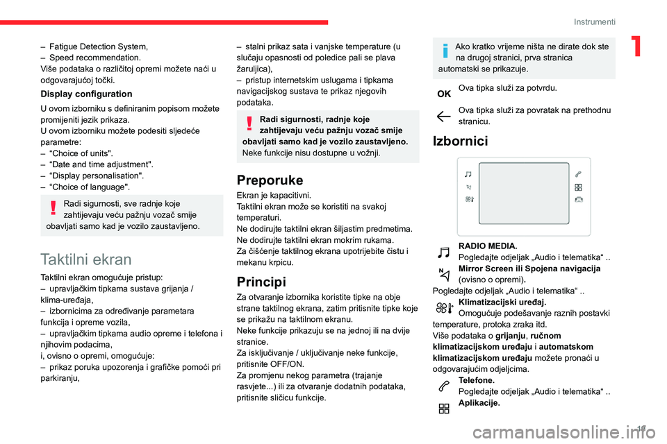 CITROEN C3 AIRCROSS 2021  Upute Za Rukovanje (in Croatian) 19
Instrumenti
1– Fatigue Detection System,– Speed recommendation.Više podataka o različitoj opremi možete naći u 
odgovarajućoj točki.
Display configuration
U ovom izborniku s definiranim p