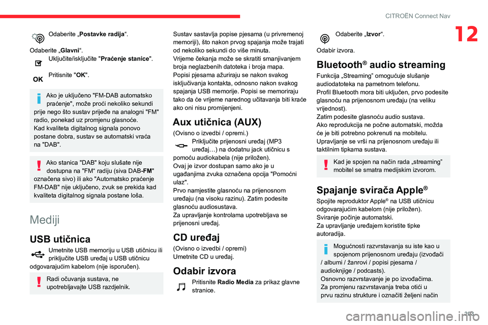 CITROEN C3 AIRCROSS 2021  Upute Za Rukovanje (in Croatian) 203
CITROËN Connect Nav
12Odaberite „Postavke radija“. 
Odaberite „Glavni“.
Uključite/isključite "Praćenje stanice ". 
Pritisnite "OK". 
Ako je uključeno "FM-DAB autom