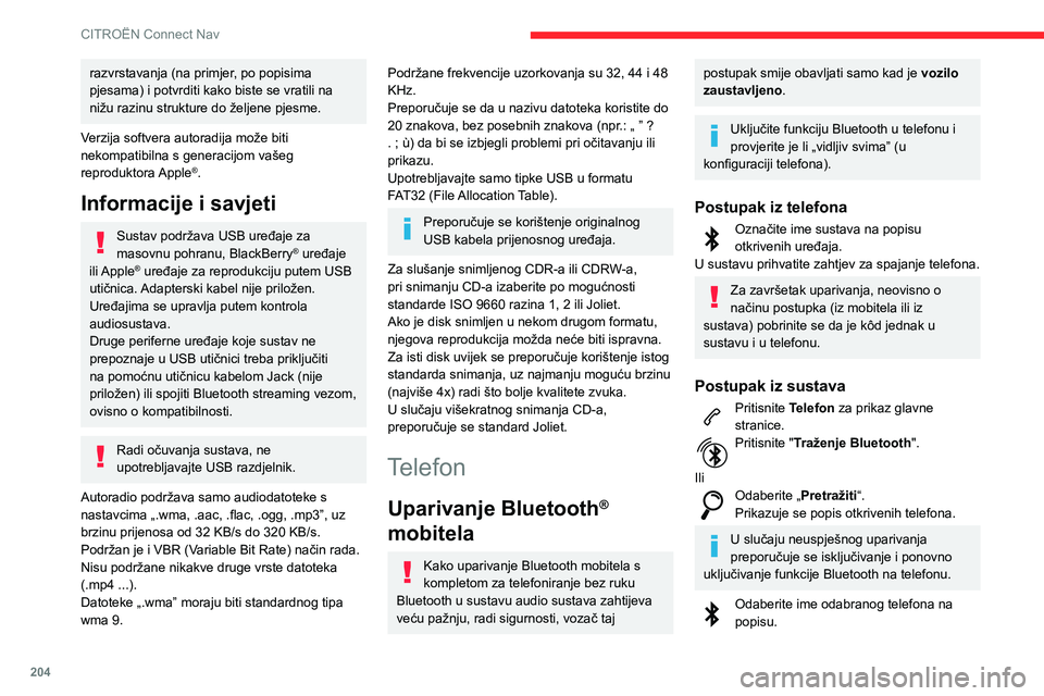 CITROEN C3 AIRCROSS 2021  Upute Za Rukovanje (in Croatian) 204
CITROËN Connect Nav
Dijeljenje veze
Sustav omogućuje 3 profila spajanja s 
telefonom:
– „Telefon” (komplet za telefoniranje bez ruku, 
samo mobitel),
–  „Streaming” (streaming: beži