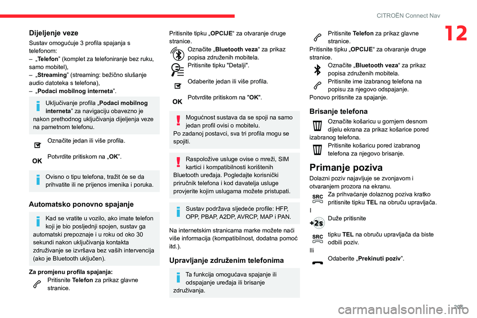 CITROEN C3 AIRCROSS 2021  Upute Za Rukovanje (in Croatian) 205
CITROËN Connect Nav
12Dijeljenje veze
Sustav omogućuje 3 profila spajanja s 
telefonom:
– „Telefon” (komplet za telefoniranje bez ruku, 
samo mobitel),
– „Streaming” (streaming: bež