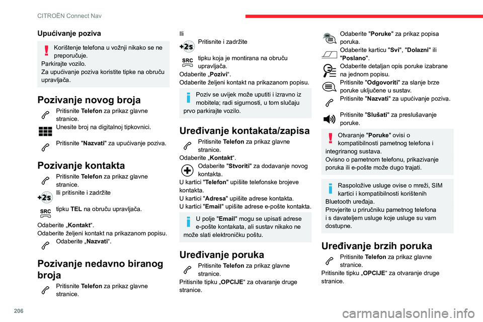 CITROEN C3 AIRCROSS 2021  Upute Za Rukovanje (in Croatian) 206
CITROËN Connect Nav
Odaberite "Brze poruke" za prikaz popisa 
poruka.
Odaberite karticu "U kašnjenju", 
"Dolazni", "Nedostupno " ili "Drugo" i 
omogućite
