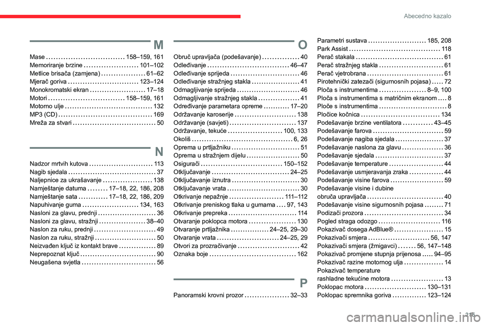 CITROEN C3 AIRCROSS 2021  Upute Za Rukovanje (in Croatian) 215
Abecedno kazalo
M
Mase   158–159, 161Memoriranje brzine   101–102Metlice brisača (zamjena)   61–62Mjerač goriva   123–124Monokromatski ekran   17–18Motori   158–159, 161Motorno ulje 