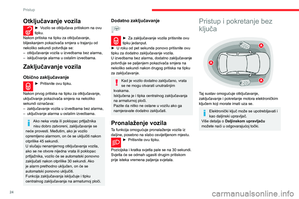 CITROEN C3 AIRCROSS 2021  Upute Za Rukovanje (in Croatian) 24
Pristup
Otključavanje vozila 
 
► S elektroničkim ključem u području djelovanja A, otključajte vozilo stavljanjem ruke iza kvake 
nekih vrata ili pritisnite sklopku za otvaranje 
poklopca pr