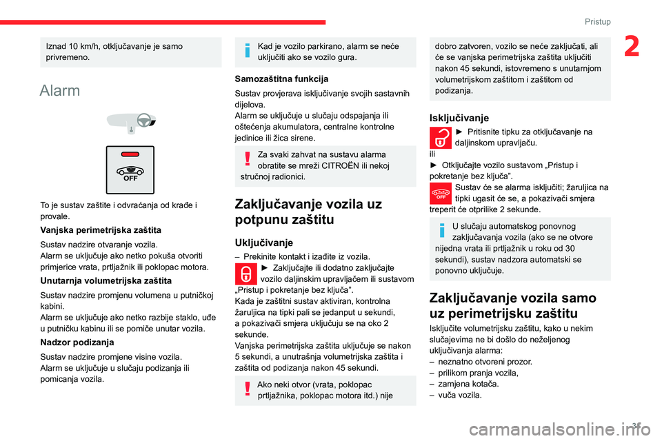 CITROEN C3 AIRCROSS 2021 Upute Za Rukovanje (in Croatian) 31
Pristup
2Iznad 10 km/h, otključavanje je samo
privremeno.
Alarm
To je sustav zaštite i odvraćanja od krađe i
provale.
Vanjska perimetrijska zaštita
Sustav nadzire otvaranje vozila.
Ala CITROEN C3 AIRCROSS 2021 Upute Za Rukovanje (in Croatian) 31
Pristup
2Iznad 10 km/h, otključavanje je samo
privremeno.
Alarm
To je sustav zaštite i odvraćanja od krađe i
provale.
Vanjska perimetrijska zaštita
Sustav nadzire otvaranje vozila.
Ala