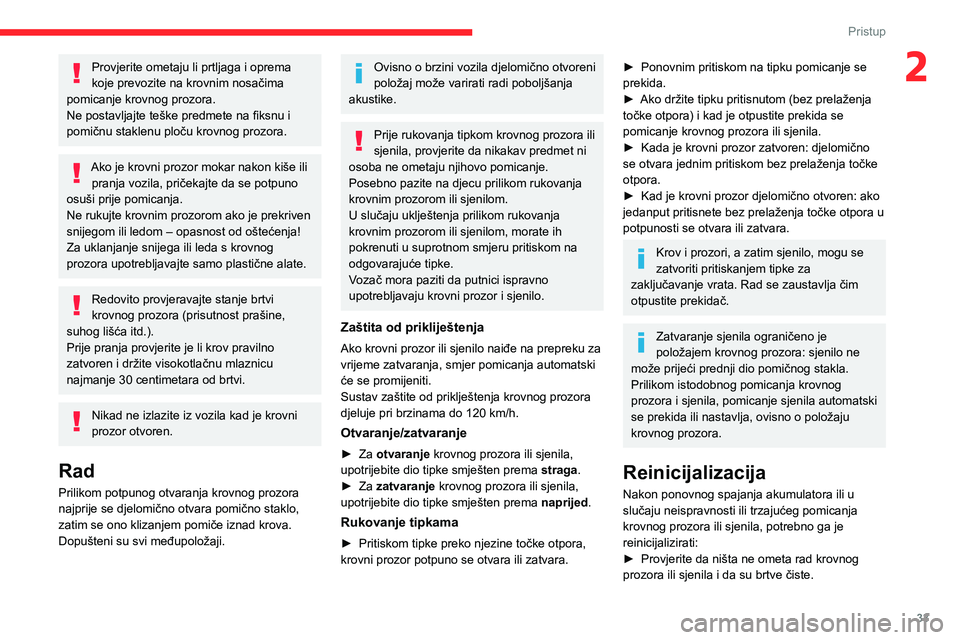 CITROEN C3 AIRCROSS 2021 Upute Za Rukovanje (in Croatian) 33
Pristup
2Provjerite ometaju li prtljaga i oprema
koje prevozite na krovnim nosačima
pomicanje krovnog prozora.
Ne postavljajte teške predmete na fiksnu i
pomičnu staklenu ploču krovnog prozo CITROEN C3 AIRCROSS 2021 Upute Za Rukovanje (in Croatian) 33
Pristup
2Provjerite ometaju li prtljaga i oprema
koje prevozite na krovnim nosačima
pomicanje krovnog prozora.
Ne postavljajte teške predmete na fiksnu i
pomičnu staklenu ploču krovnog prozo
