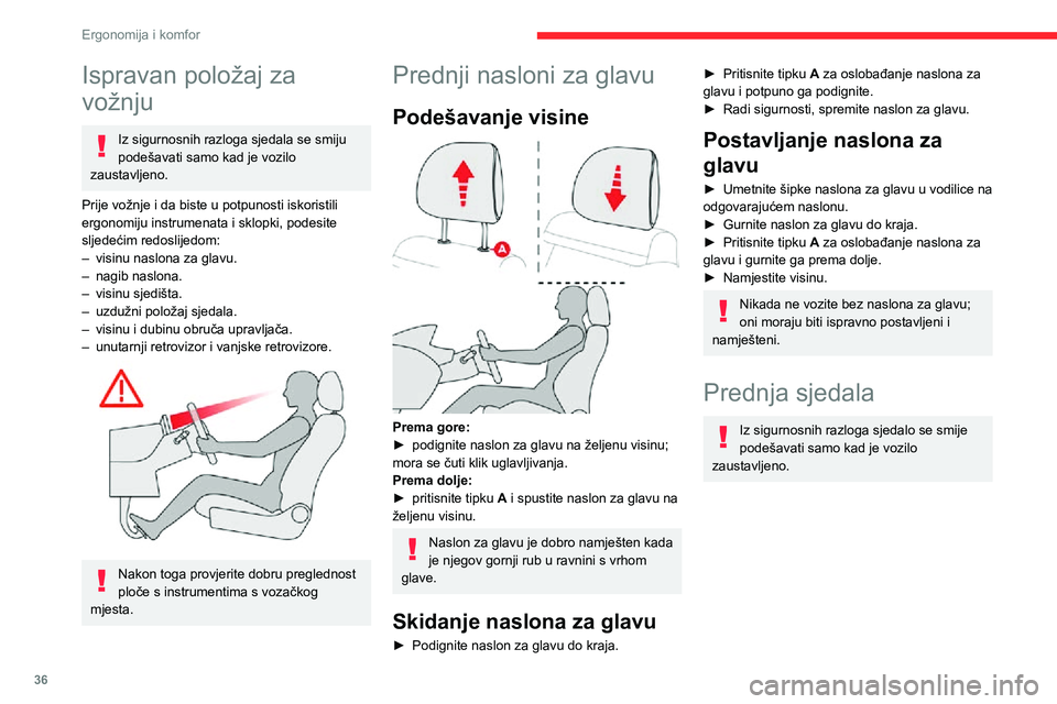 CITROEN C3 AIRCROSS 2021 Upute Za Rukovanje (in Croatian) 36
Ergonomija i komfor
Ispravan položaj za
vožnju
Iz sigurnosnih razloga sjedala se smiju
podešavati samo kad je vozilo
zaustavljeno.
Prije vožnje i da biste u potpunosti iskoristili
ergonomij CITROEN C3 AIRCROSS 2021 Upute Za Rukovanje (in Croatian) 36
Ergonomija i komfor
Ispravan položaj za
vožnju
Iz sigurnosnih razloga sjedala se smiju
podešavati samo kad je vozilo
zaustavljeno.
Prije vožnje i da biste u potpunosti iskoristili
ergonomij