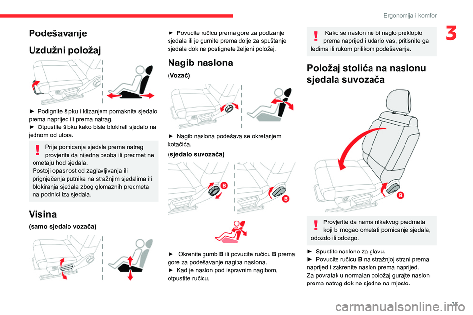 CITROEN C3 AIRCROSS 2021 Upute Za Rukovanje (in Croatian) 37
Ergonomija i komfor
3Podešavanje
Uzdužni položaj
► Podignite šipku i klizanjem pomaknite sjedalo prema naprijed ili prema natrag.► Otpustite šipku kako biste blokirali sjedalo na jedno CITROEN C3 AIRCROSS 2021 Upute Za Rukovanje (in Croatian) 37
Ergonomija i komfor
3Podešavanje
Uzdužni položaj
► Podignite šipku i klizanjem pomaknite sjedalo prema naprijed ili prema natrag.► Otpustite šipku kako biste blokirali sjedalo na jedno