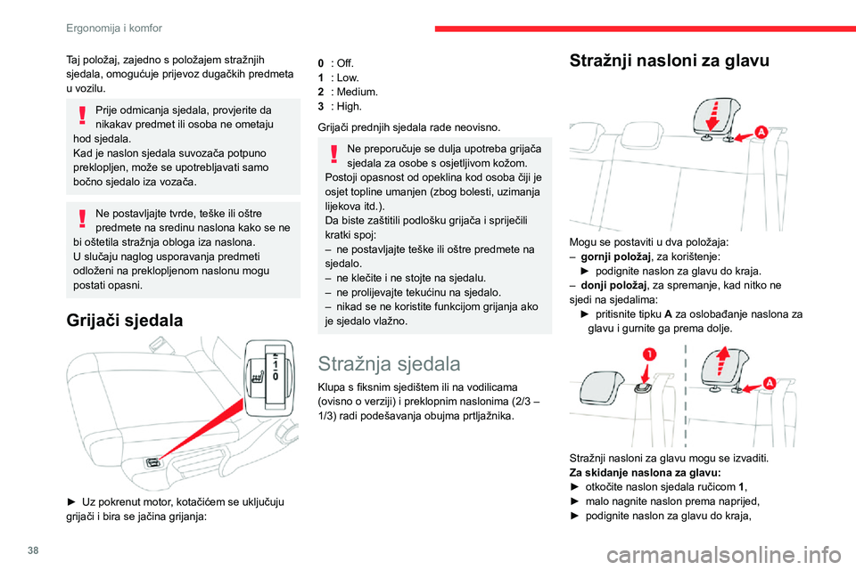 CITROEN C3 AIRCROSS 2021 Upute Za Rukovanje (in Croatian) 38
Ergonomija i komfor
Taj položaj, zajedno s položajem stražnjih
sjedala, omogućuje prijevoz dugačkih predmeta
u vozilu.
Prije odmicanja sjedala, provjerite da
nikakav predmet ili osoba ne om CITROEN C3 AIRCROSS 2021 Upute Za Rukovanje (in Croatian) 38
Ergonomija i komfor
Taj položaj, zajedno s položajem stražnjih
sjedala, omogućuje prijevoz dugačkih predmeta
u vozilu.
Prije odmicanja sjedala, provjerite da
nikakav predmet ili osoba ne om