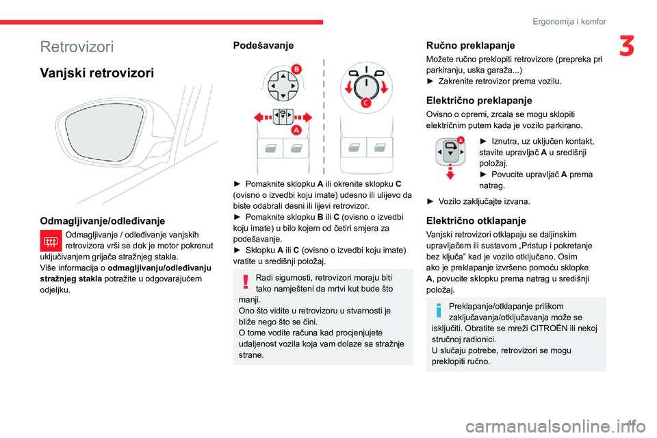 CITROEN C3 AIRCROSS 2021  Upute Za Rukovanje (in Croatian) 41
Ergonomija i komfor
3Retrovizori
Vanjski retrovizori 
 
Odmagljivanje/odleđivanje
Odmagljivanje / odleđivanje vanjskih retrovizora vrši se dok je motor pokrenut 
uključivanjem grijača stražnj