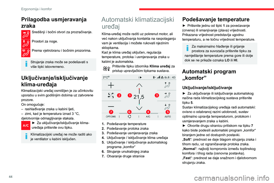 CITROEN C3 AIRCROSS 2021  Upute Za Rukovanje (in Croatian) 44
Ergonomija i komfor
Prilagodba usmjeravanja 
zraka
Središnji i bočni otvori za prozračivanje. 
Prostori za noge. 
Prema vjetrobranu i bočnim prozorima. 
Strujanje zraka može se podešavati s 
