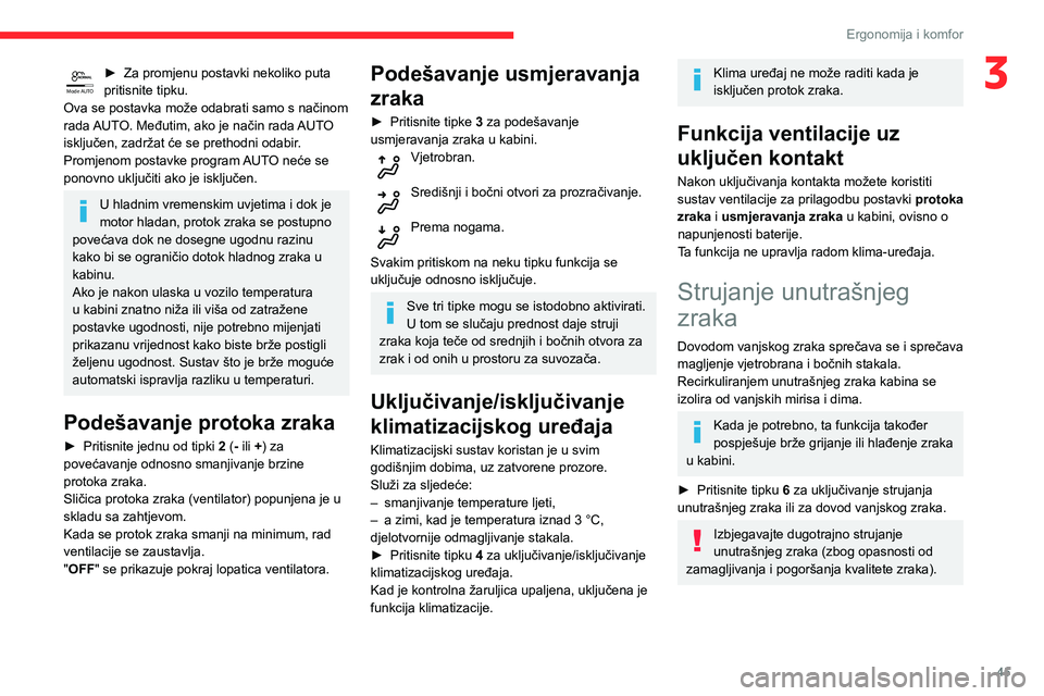 CITROEN C3 AIRCROSS 2021  Upute Za Rukovanje (in Croatian) 45
Ergonomija i komfor
3Mode AUTO► Za promjenu postavki nekoliko puta pritisnite tipku.
Ova se postavka može odabrati samo s načinom 
rada AUTO. Međutim, ako je način rada AUTO 
isključen, zadr