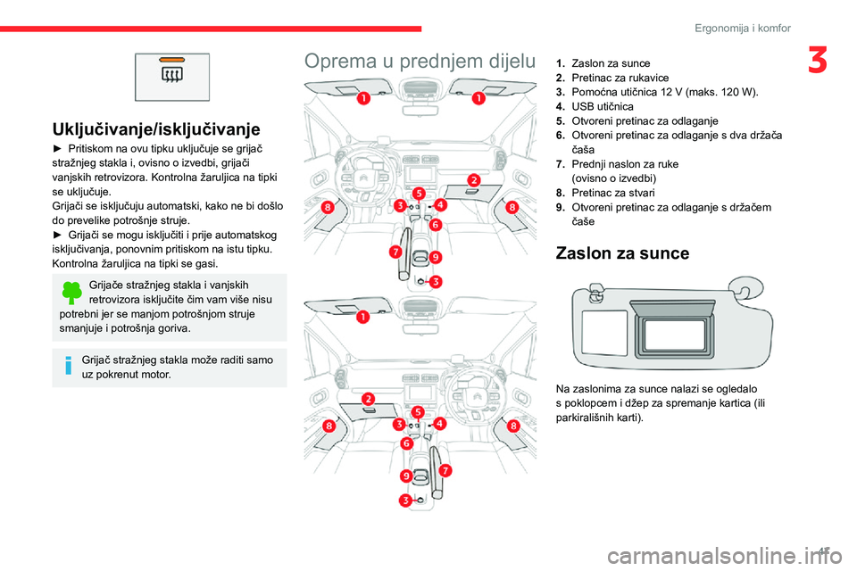 CITROEN C3 AIRCROSS 2021  Upute Za Rukovanje (in Croatian) 47
Ergonomija i komfor
3
 
Uključivanje/isključivanje
► Pritiskom na ovu tipku uključuje se grijač stražnjeg stakla i, ovisno o izvedbi, grijači 
vanjskih retrovizora. Kontrolna žaruljica na 