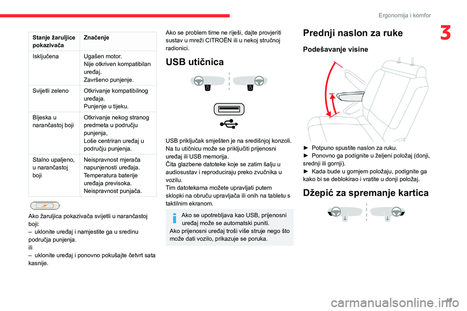 CITROEN C3 AIRCROSS 2021  Upute Za Rukovanje (in Croatian) 49
Ergonomija i komfor
3Stanje žaruljice 
pokazivačaZnačenje
Isključena Ugašen motor.
Nije otkriven kompatibilan 
uređaj.
Završeno punjenje.
Svijetli zeleno Otkrivanje kompatibilnog 
uređaja.
