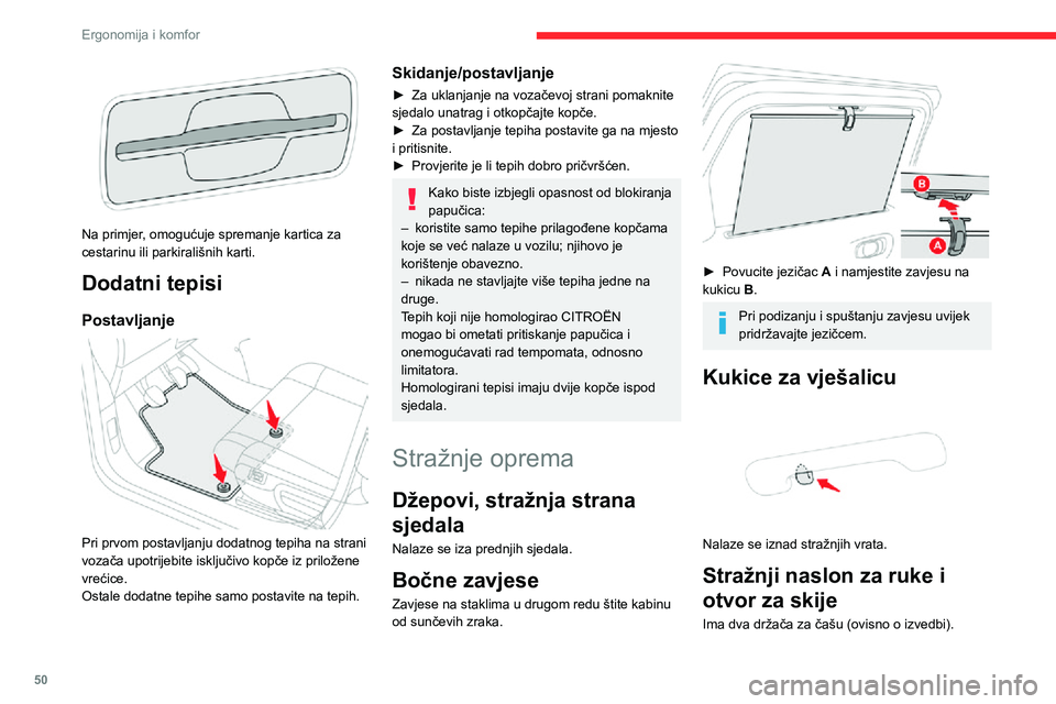 CITROEN C3 AIRCROSS 2021  Upute Za Rukovanje (in Croatian) 50
Ergonomija i komfor
 
Na primjer, omogućuje spremanje kartica za 
cestarinu ili parkirališnih karti.
Dodatni tepisi
Postavljanje 
 
Pri prvom postavljanju dodatnog tepiha na strani 
vozača upotr