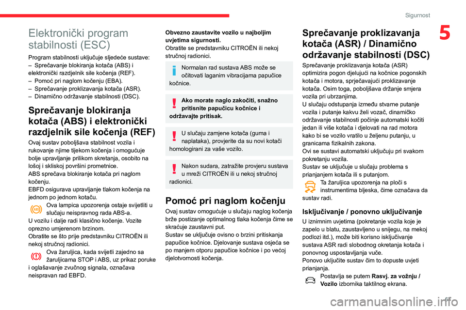 CITROEN C3 AIRCROSS 2021  Upute Za Rukovanje (in Croatian) 67
Sigurnost
5Elektronički program 
stabilnosti (ESC)
Program stabilnosti uključuje sljedeće sustave:– Sprečavanje blokiranja kotača (ABS) i elektronički razdjelnik sile kočenja (REF).– Pom