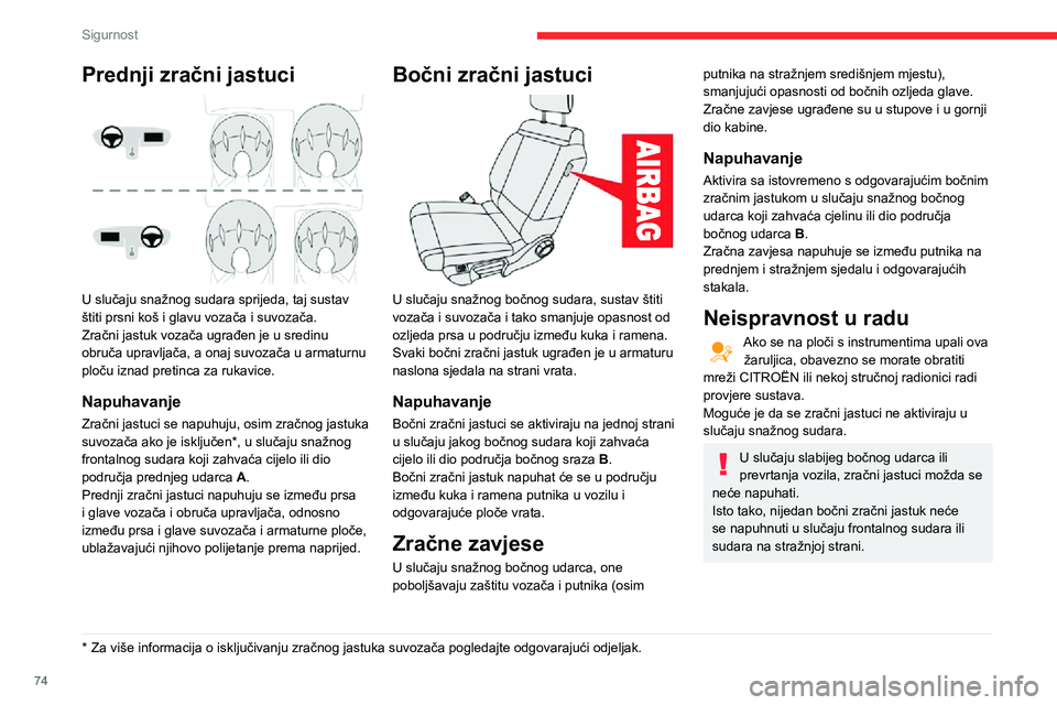 CITROEN C3 AIRCROSS 2021  Upute Za Rukovanje (in Croatian) 74
Sigurnost
Prednji zračni jastuci 
 
U slučaju snažnog sudara sprijeda, taj sustav 
štiti prsni koš i glavu vozača i suvozača.
Zračni jastuk vozača ugrađen je u sredinu 
obruča upravljač