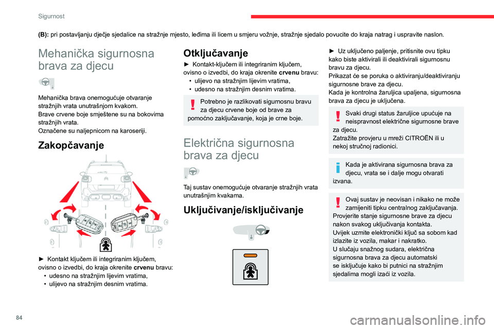 CITROEN C3 AIRCROSS 2021  Upute Za Rukovanje (in Croatian) 84
Sigurnost
(B): pri postavljanju dječje sjedalice na stražnje mjesto, leđima ili licem u smjeru vožnje, stražnje sjedalo povucite do kraja natrag i uspravite naslon.
Mehanička sigurnosna 
brav
