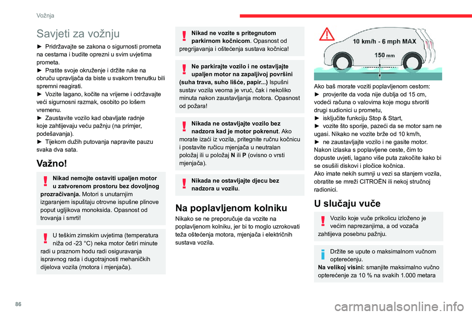 CITROEN C3 AIRCROSS 2021  Upute Za Rukovanje (in Croatian) 86
Vožnja
Savjeti za vožnju
► Pridržavajte se zakona o sigurnosti prometa na cestama i budite oprezni u svim uvjetima 
prometa.
► Pratite svoje okruženje i držite ruke na obruču upravljača 