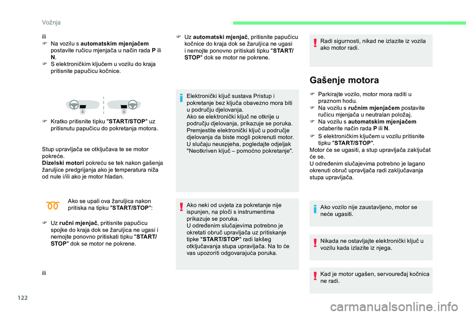 CITROEN C3 AIRCROSS 2019 Upute Za Rukovanje (in Croatian) 122
ili
F N a vozilu s automatskim mjenjačem
postavite ručicu mjenjača u način rada P ili
N .
F
S e
lektroničkim ključem u vozilu do kraja
pritisnite papučicu kočnice.
F
K
ratko prit CITROEN C3 AIRCROSS 2019 Upute Za Rukovanje (in Croatian) 122
ili
F N a vozilu s automatskim mjenjačem
postavite ručicu mjenjača u način rada P ili
N .
F
S e
lektroničkim ključem u vozilu do kraja
pritisnite papučicu kočnice.
F
K
ratko prit