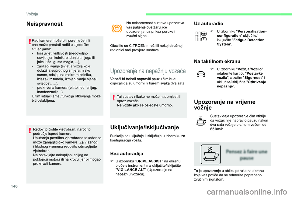 CITROEN C3 AIRCROSS 2019 Upute Za Rukovanje (in Croatian) 146
Neispravnost
Rad kamere može biti poremećen ili
ona može prestati raditi u sljedećim
situacijama:
-
l
oši uvjeti vidljivosti (nedovoljno
osvijetljen kolnik, padanje snijega ili
jake ki CITROEN C3 AIRCROSS 2019 Upute Za Rukovanje (in Croatian) 146
Neispravnost
Rad kamere može biti poremećen ili
ona može prestati raditi u sljedećim
situacijama:
-
l
oši uvjeti vidljivosti (nedovoljno
osvijetljen kolnik, padanje snijega ili
jake ki