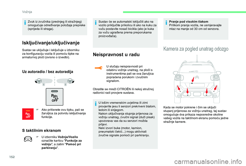 CITROEN C3 AIRCROSS 2019 Upute Za Rukovanje (in Croatian) 152
Zvuk iz zvučnika (prednjeg ili stražnjeg)
omogućuje određivanje položaja prepreke
(sprijeda ili straga).
Isključivanje/uključivanje
Sustav se uključuje i isključuje u izborniku
za konf CITROEN C3 AIRCROSS 2019 Upute Za Rukovanje (in Croatian) 152
Zvuk iz zvučnika (prednjeg ili stražnjeg)
omogućuje određivanje položaja prepreke
(sprijeda ili straga).
Isključivanje/uključivanje
Sustav se uključuje i isključuje u izborniku
za konf