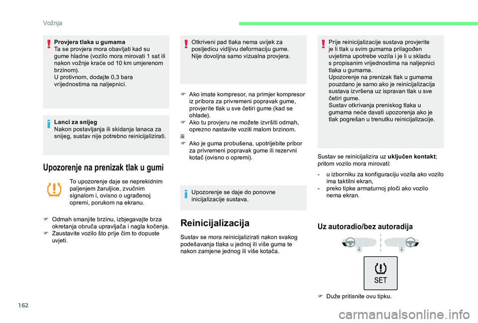 CITROEN C3 AIRCROSS 2019 Upute Za Rukovanje (in Croatian) 162
Provjera tlaka u gumama
Ta se provjera mora obavljati kad su
gume hladne (vozilo mora mirovati 1 sat ili
nakon vožnje kraće od 10 km umjerenom
brzinom).
U protivnom, dodajte 0,3
bara
vrij CITROEN C3 AIRCROSS 2019 Upute Za Rukovanje (in Croatian) 162
Provjera tlaka u gumama
Ta se provjera mora obavljati kad su
gume hladne (vozilo mora mirovati 1 sat ili
nakon vožnje kraće od 10 km umjerenom
brzinom).
U protivnom, dodajte 0,3
bara
vrij