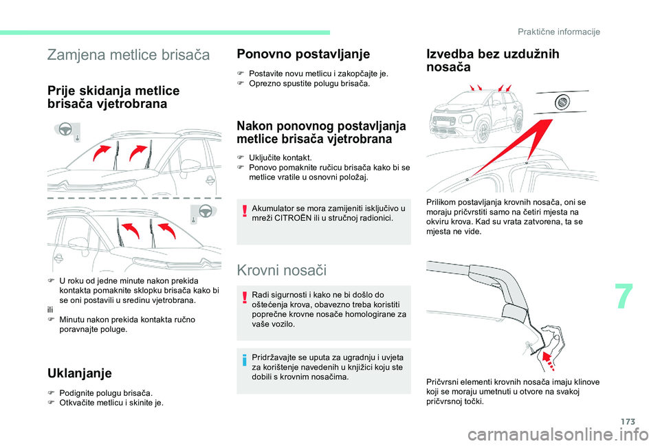 CITROEN C3 AIRCROSS 2019 Upute Za Rukovanje (in Croatian) 173
Zamjena metlice brisača
Prije skidanja metlice
brisača vjetrobrana
F U roku od jedne minute nakon prekida kontakta pomaknite sklopku brisača kako bi
se oni postavili u sredinu vjetrobrana.
il CITROEN C3 AIRCROSS 2019 Upute Za Rukovanje (in Croatian) 173
Zamjena metlice brisača
Prije skidanja metlice
brisača vjetrobrana
F U roku od jedne minute nakon prekida kontakta pomaknite sklopku brisača kako bi
se oni postavili u sredinu vjetrobrana.
il