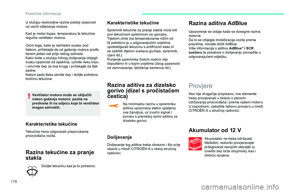 CITROEN C3 AIRCROSS 2019 Upute Za Rukovanje (in Croatian) 178
Kad je motor topao, temperaturu te tekućine
regulira ventilator motora.
Osim toga, kako je rashladni sustav pod
tlakom, pričekajte da od gašenja motora prođe
barem jedan sat prije nekog zah CITROEN C3 AIRCROSS 2019 Upute Za Rukovanje (in Croatian) 178
Kad je motor topao, temperaturu te tekućine
regulira ventilator motora.
Osim toga, kako je rashladni sustav pod
tlakom, pričekajte da od gašenja motora prođe
barem jedan sat prije nekog zah