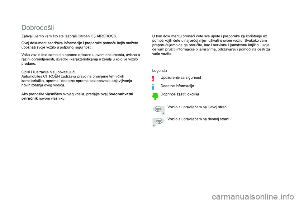 CITROEN C3 AIRCROSS 2019  Upute Za Rukovanje (in Croatian) Dobrodošli
U tom dokumentu pronaći ćete sve upute i preporuke za korištenje uz 
pomoć kojih ćete u najvećoj mjeri uživati u svom vozilu. Svakako vam 
preporučujemo da ga proučite, kao i ser 